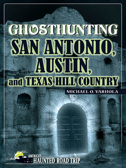 Title details for Ghosthunting San Antonio, Austin, and Texas Hill Country by Michael Varhola - Available